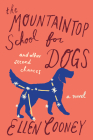 The Mountaintop School For Dogs And Other Second Chances By Ellen Cooney Cover Image