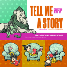 Tell Me a Story: Fantastic Children's Books from the Library of Congress By Hannah Freece, Mac Barnett (Foreword by) Cover Image