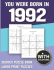 You Were Born In 1992: Sudoku Puzzle Book: Puzzle Book For Adults Large Print Sudoku Game Holiday Fun-Easy To Hard Sudoku Puzzles Cover Image