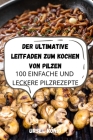 Der Ultimative Leitfaden Zum Kochen Von Pilzen By Ursel König Cover Image