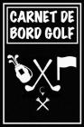 Carnet de Bord Golf: Cahier de notes pour un passionné de golf Livret de suivi statistique de score de golf avec tableaux Carnet d'entraîne By Carnets de Golf Cadeaux Pour Golfeur Cover Image