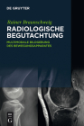Radiologische Begutachtung: Multimodale Bildgebung Des Bewegungsapparates By Rainer Braunschweig Cover Image