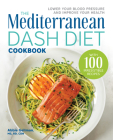 The Mediterranean DASH Diet Cookbook: Lower Your Blood Pressure and Improve Your Health Cover Image