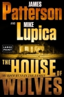 The House of Wolves: Bolder Than Yellowstone or Succession, Patterson and Lupica's Power-Family Thriller Is Not To Be Missed Cover Image