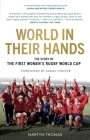 World in Their Hands: The Story of the First Women's Rugby World Cup By Martyn Thomas, Sarah Hunter (Foreword by) Cover Image