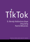 Tiktok: Creativity and Culture in Short Video (Digital Media and Society) By D. Bondy Valdovinos Kaye, Jing Zeng, Patrik Wikstrom Cover Image