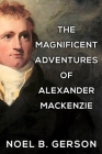The Magnificent Adventures of Alexander Mackenzie By Noel B. Gerson Cover Image
