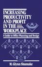 Increasing Productivity and Profit in the Workplace: A Guide to Office Planning and Design By M. Glynn Shumake Cover Image