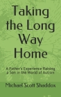 Taking the Long Way Home: A Father's Experience Raising a Son in the World of Autism By Michael Scott Shaddox Cover Image