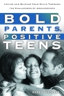 Bold Parents, Positive Teens: Loving and Guiding Your Child Through the Challenges of Adolescence By Karen Dockrey Cover Image