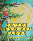 How Noah Learned About Courage Cover Image