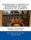 Emergency Medical Kindness In The Cradle of Liberty: System Tools To Serve & Save Lives By Luis Maldonado, Reverend Mike Wanner Cover Image