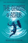 The Ghosts of Ashur By Khalid Uddin Cover Image