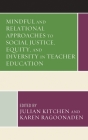 Mindful and Relational Approaches to Social Justice, Equity, and Diversity in Teacher Education (Mindfulness in Education) By Julian Kitchen (Editor), Karen Ragoonaden (Editor), Christine E. Beaudry (Contribution by) Cover Image