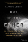 Out of the Ether: The Amazing Story of Ethereum and the $55 Million Heist That Almost Destroyed It All By Matthew Leising Cover Image