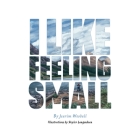 I Like Feeling Small By Jearim Woodall, Skyler Langendoen (Illustrator) Cover Image