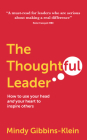 The Thoughtful Leader: How to Use Your Head and Your Heart to Inspire Others By Mindy Gibbins-Klein Cover Image