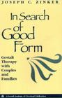 In Search of Good Form: Gestalt Therapy with Couples and Families By Joseph C. Zinker Cover Image