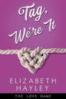Tag, We're It (The Love Game #6) By Elizabeth Hayley Cover Image
