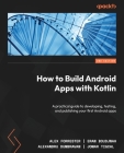 How to Build Android Apps with Kotlin - Second Edition: A practical guide to developing, testing, and publishing your first Android apps Cover Image
