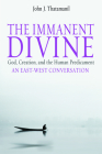 The Immanent Divine: God, Creation, and the Human Predicament By John J. Thatamanil Cover Image