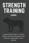 Strength Training Logbook a Simple, Effective System for Tracking Weights, Sets, Reps & Bodyweight; Easily Customize for Bodyweight or Sprint Workouts By Jb Books Cover Image