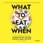 What to Eat When: A Strategic Plan to Improve Your Health and Life Through Food By Michael F. Roizen MD, Michael Crupain MD Mph, Ted Spiker (Contribution by) Cover Image