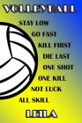 Volleyball Stay Low Go Fast Kill First Die Last One Shot One Kill Not Luck All Skill Leila: College Ruled Composition Book Blue and Yellow School Colo Cover Image