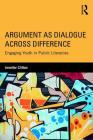 Argument as Dialogue Across Difference: Engaging Youth in Public Literacies By Jennifer Clifton Cover Image