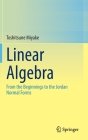 Linear Algebra: From the Beginnings to the Jordan Normal Forms By Toshitsune Miyake Cover Image
