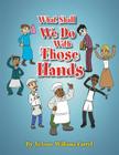 What Shall We Do with Those Hands By Joanne Williams Carryl Cover Image