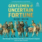 Gentlemen of Uncertain Fortune: How Younger Sons Made Their Way in Jane Austen's England By Rory Muir, Mike Cooper (Read by) Cover Image