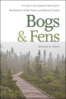 Bogs & Fens: A Guide to the Peatland Plants of the Northeastern United States and Adjacent Canada Cover Image