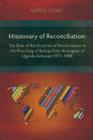 Missionary of Reconciliation: The Role of the Doctrine of Reconciliation in the Preaching of Bishop Festo Kivengere of Uganda between 1971-1988 Cover Image