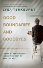 Good Boundaries and Goodbyes: Loving Others Without Losing the Best of Who You Are By Lysa TerKeurst, Lysa TerKeurst (Read by), Jim Cress (Read by) Cover Image
