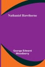 Nathaniel Hawthorne By George Edward Woodberry Cover Image