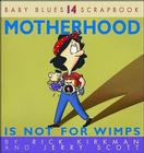 Motherhood Is Not for Wimps (Baby Blues Scrapbook #14) Cover Image