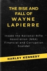 The Rise and Fall of Wayne Lapierre: Inside the National Rifle Association (NRA) Financial and Corruption Scandal Cover Image