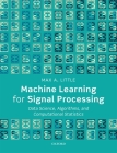Machine Learning for Signal Processing: Data Science, Algorithms, and Computational Statistics By Max A. Little Cover Image