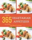 365 Yummy Vegetarian Appetizer Recipes: Making More Memories in your Kitchen with Yummy Vegetarian Appetizer Cookbook! By Dora Cochran Cover Image
