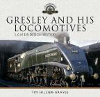 Gresley and His Locomotives: L & N E R Design History (Locomotive Portfolios) Cover Image