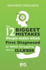 12 Biggest Mistakes People Make When First Diagnosed Or While Struggling With An Illness: The Information You Actually Need To Get Right Back To Your By Eduardo Osegueda Cover Image