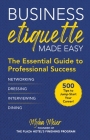 Business Etiquette Made Easy: The Essential Guide to Professional Success By Myka Meier Cover Image