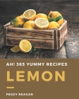Ah! 365 Yummy Lemon Recipes: From The Yummy Lemon Cookbook To The Table By Peggy Reagan Cover Image