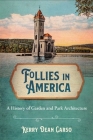 Follies in America: A History of Garden and Park Architecture By Kerry Dean Carso Cover Image