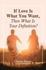 If Love Is What You Want, Then What Is Your Definition? Cover Image