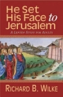 He Set His Face to Jerusalem: A Lenten Study for Adults By Richard B. Wilke Cover Image
