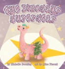 The Dinosaur Superstar By Michelle Downing, Alice Pieroni (Illustrator) Cover Image
