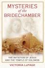 Mysteries of the Bridechamber: The Initiation of Jesus and the Temple of Solomon By Victoria LePage Cover Image