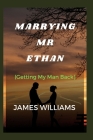 Marrying MR Ethan: A Novel' Getting My Man Back. By James Williams Cover Image